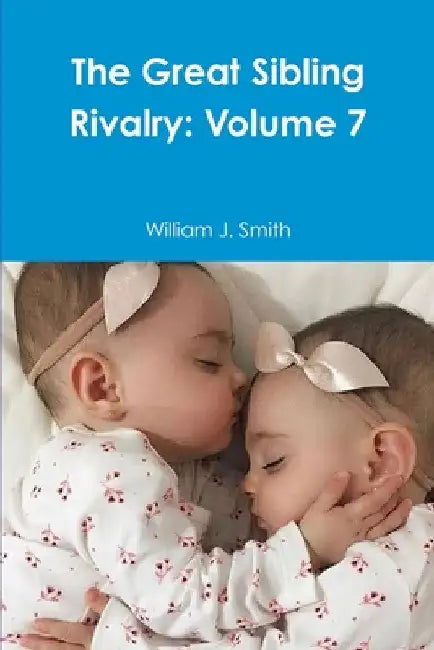 The Great Sibling Rivalry: Volume 7 by William J. Smith