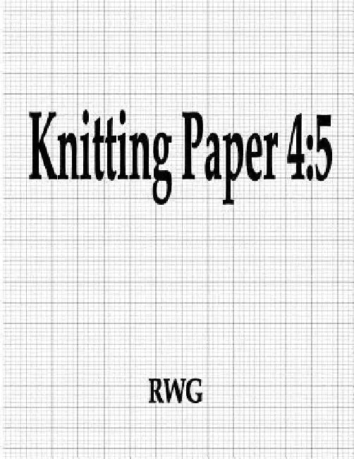 Knitting Paper 4: 5: 50 Pages 8.5" X 11" by Rwg