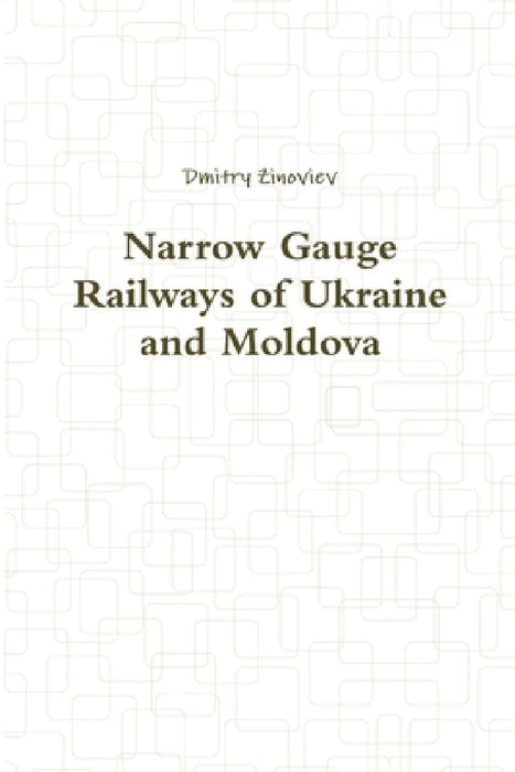Narrow Gauge Railways of Ukraine and Moldova by Dmitry Zinoviev