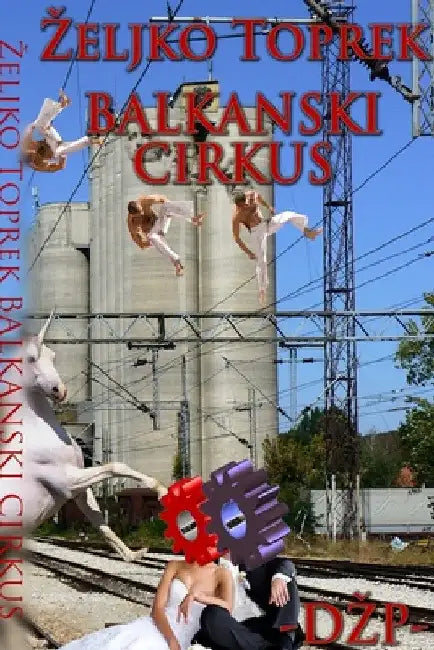 Balkanski Cirkus by Zeljko Toprek