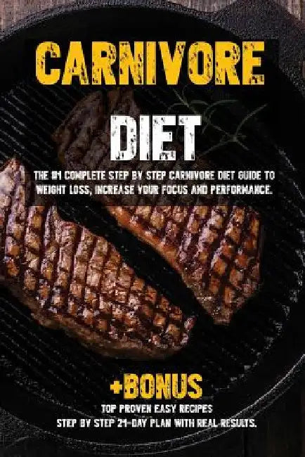 Carnivore diet: The #1 Beginners Guide to Weight loss, Increase Focus, Energy, Fight High Blood Pressure, Diabetes or Heal Digestive System. by Becky Parker