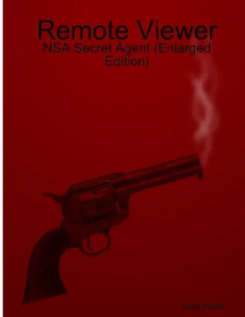 Remote Viewer: NSA Secret Agent (Enlarged Edition) by Greg Castle