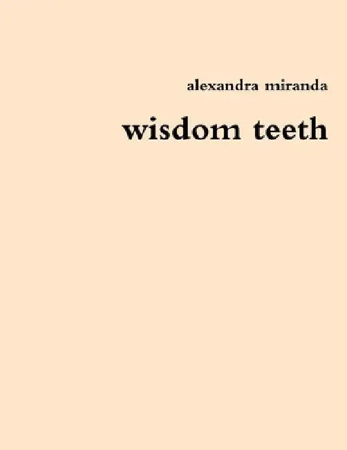 wisdom teeth by Alexandra Miranda