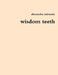 wisdom teeth by Alexandra Miranda