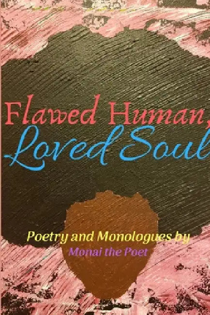 Flawed Human, Loved Soul by Monai The Poet