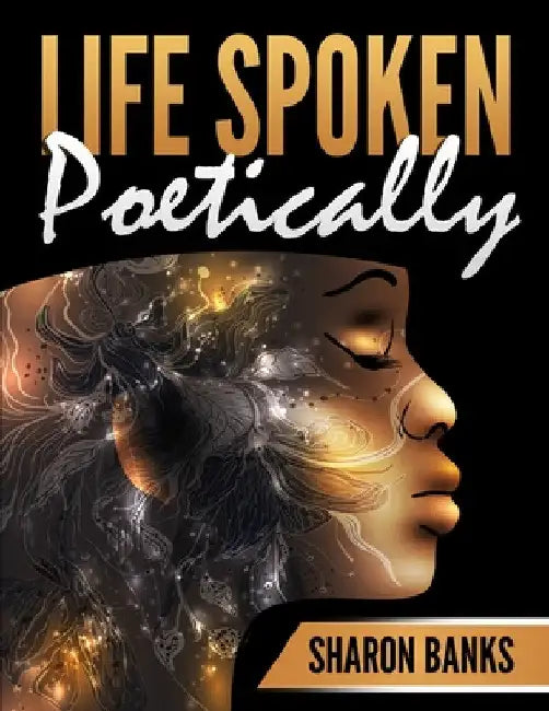 Life Spoken Poetically by Sharon Banks