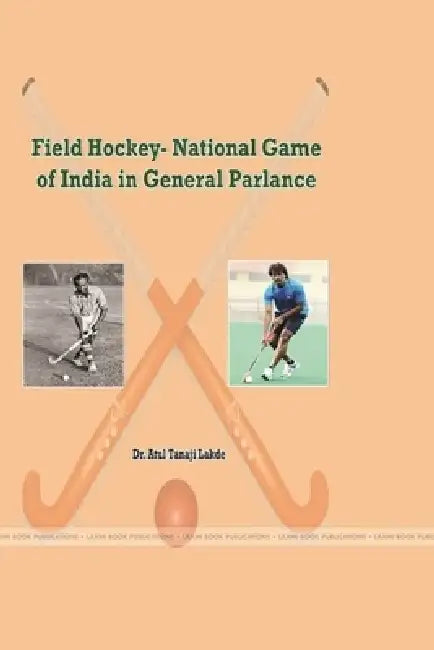 Field Hockey- National Game of India in General Parlance by Atul Tanaji Lakde