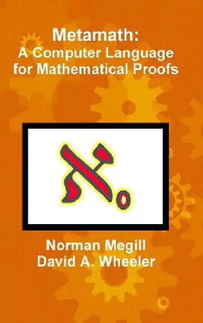 Metamath: A Computer Language for Mathematical Proofs by Norman Megill