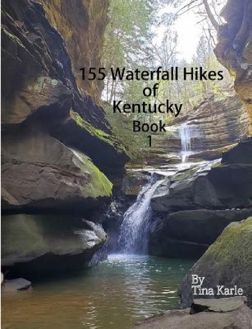 155 Waterfall Hikes of Kentucky Book One by Tina Karle