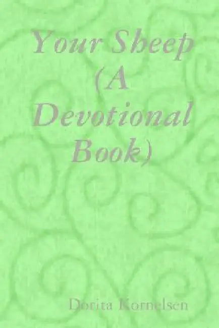 Your Sheep (A Devotional Book) by Dorita Kornelsen
