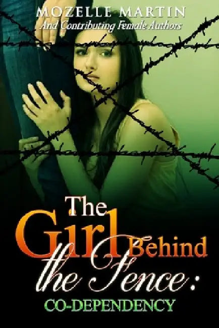 Girl Behind the Fence: CoDependency by Mozelle Martin