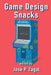 Game Design Snacks: Easily Digestible Game Design Wisdom by José P. Zagal