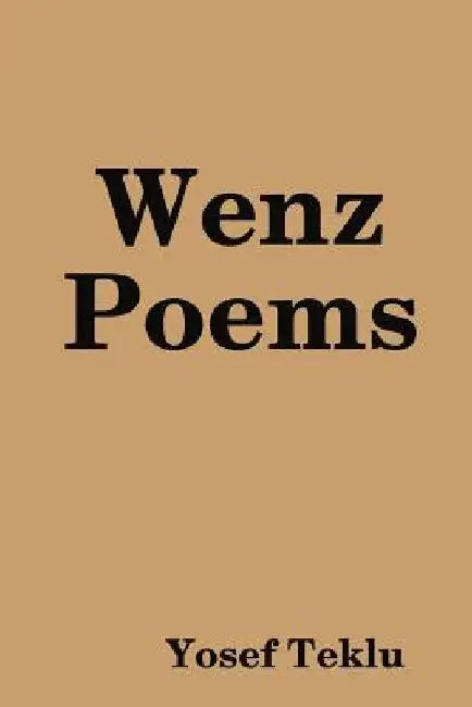 Wenz Poems by Yosef Teklu