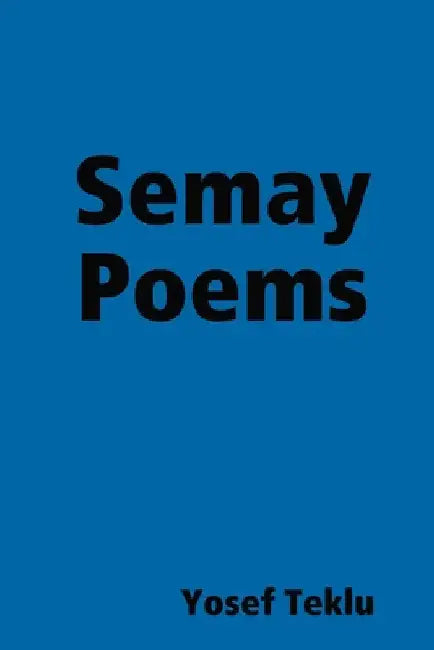 Semay Poems by Yosef Teklu
