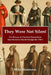 They Were Not Silent: The History of Christian Monasticism from the Early Church through the 1700's by Mike Hoornstra
