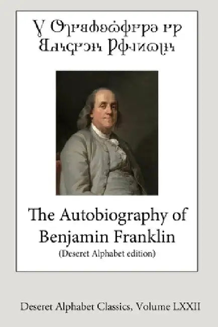The Autobiography of Benjamin Franklin (Deseret Alphabet edition) by Benjamin Franklin