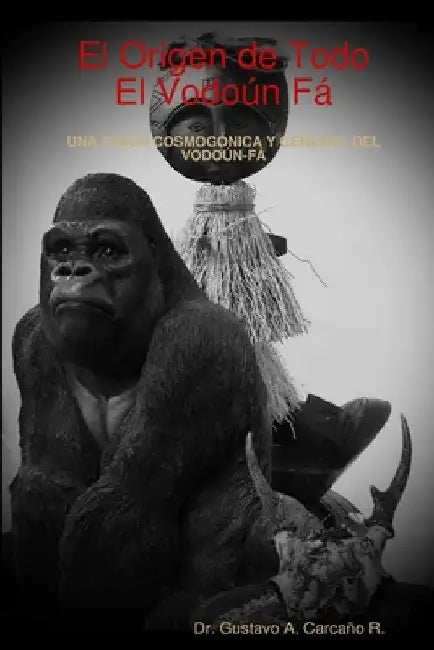 El Origen de Todo, el Vodoún Fá by Gustavo Adolfo Carcano Ricalde