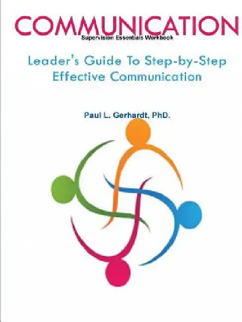 Communication: Leader's Guide To Step-by-Step Effective Communication by Paul Gerhardt
