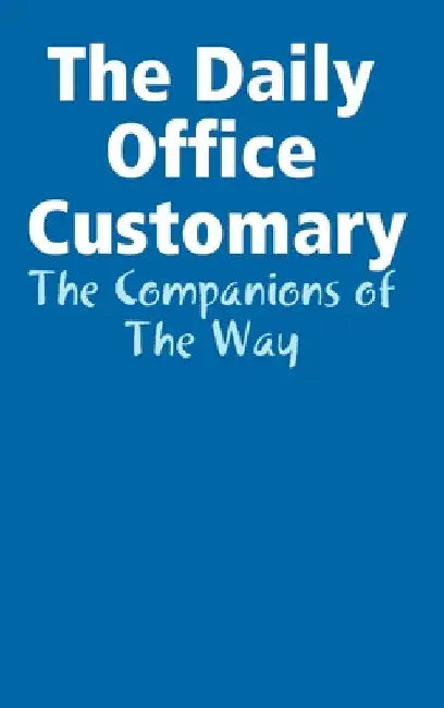 The Daily Office Customary by Companions Of the Way