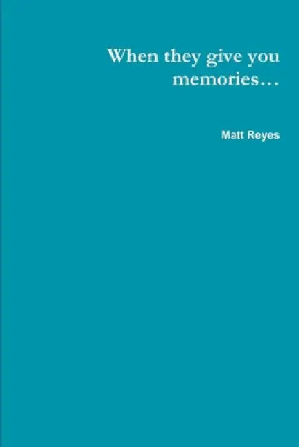 When they give you memories... by Matt Reyes