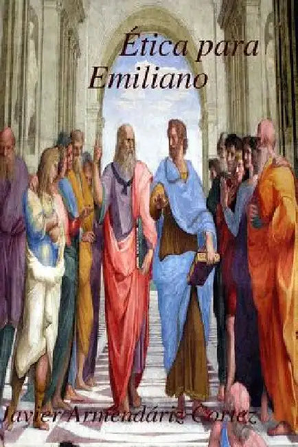 Ética para Emiliano by Javier Armendáriz Cortez