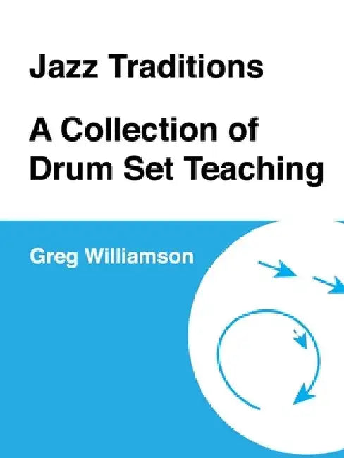 Jazz Traditions A Collection of Drum Set Teaching by Greg Williamson