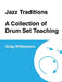 Jazz Traditions A Collection of Drum Set Teaching by Greg Williamson