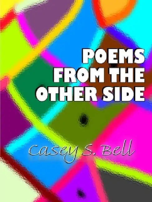 Poems From the Other Side by Casey Bell
