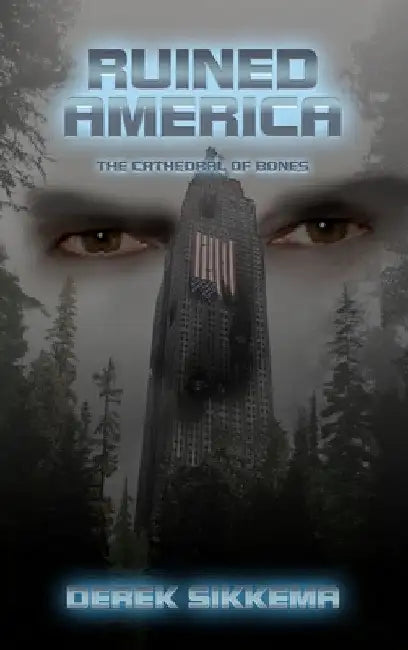 Ruined America: The Cathedral of Bones by Derek Sikkema