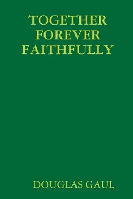 Together Forever Faithfully by Douglas Gaul