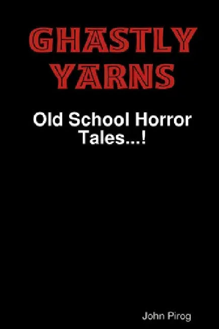 Ghastly Yarns by John Pirog
