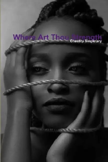 Where Art Thou Strength by Chastity Singletary