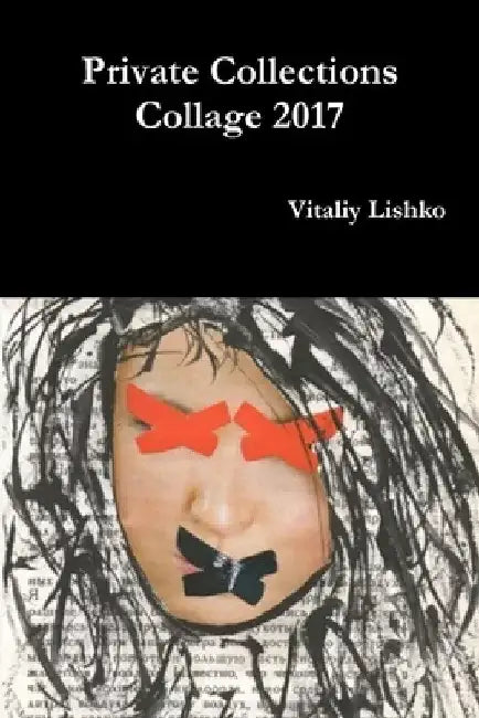 Private Collections Collage 2017 by Vitaliy Lishko