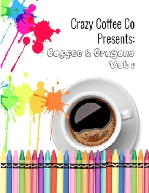Crazy Coffee Co Presents Coffee & Crayons by Jacqueline Monroe