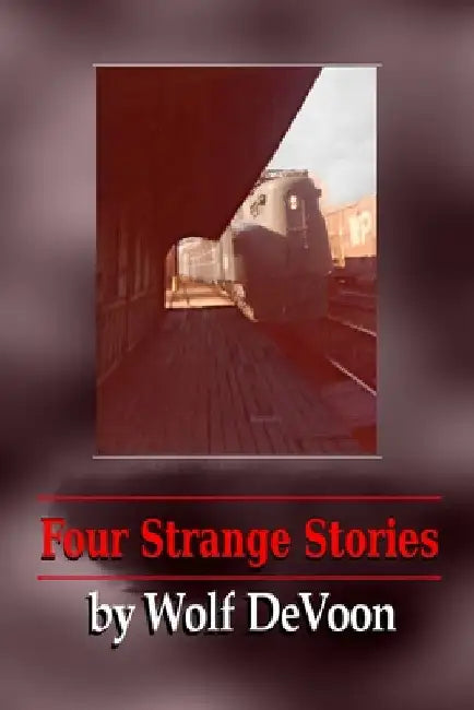 Four Strange Stories by Wolf Devoon