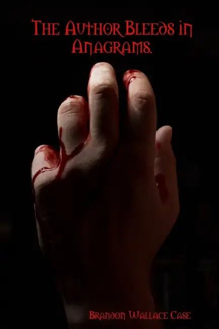 The Author Bleeds in Anagrams by Brandon Wallace Case