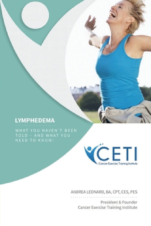 Lymphedema - What You Haven't Been Told and What You Need To Kjnw by Andrea Leonard