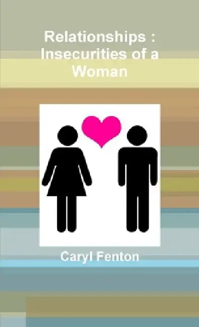 Relationships: Insecurities of a Woman by Caryl Fenton