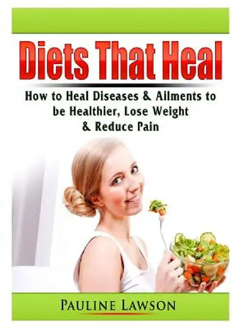 Diets That Heal: How to Heal Diseases & Ailments to be Healthier, Lose Weight, & Reduce Pain by Doug Fredrick