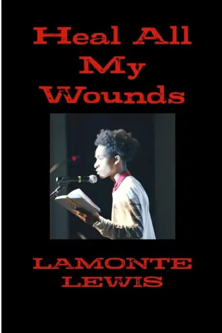 Heal all my wounds by LaMonte Lewis