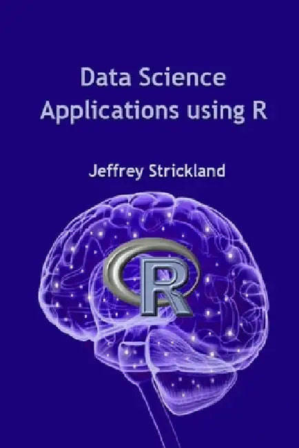 Data Science Applications using R by Jeffrey Strickland
