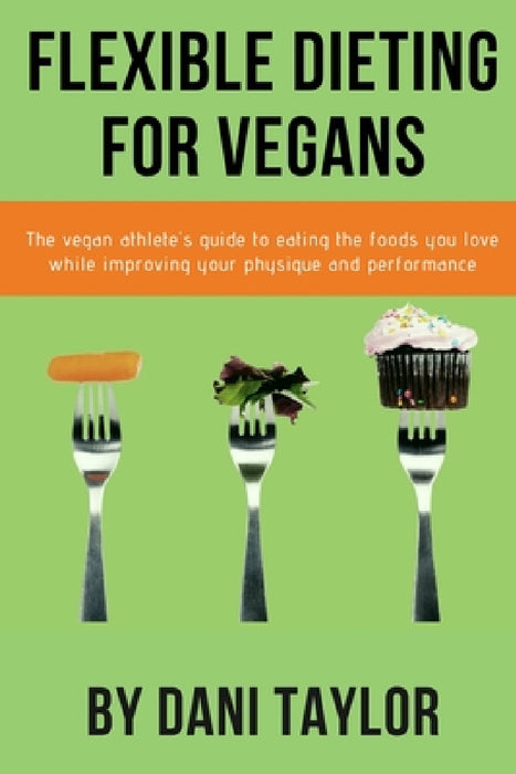 Flexible Dieting for Vegans by Dani Taylor