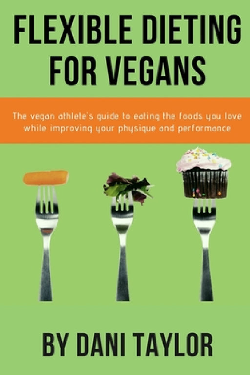Flexible Dieting for Vegans by Dani Taylor