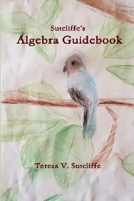 Sutcliffe's Algebra Guidebook by Teresa V. Sutcliffe