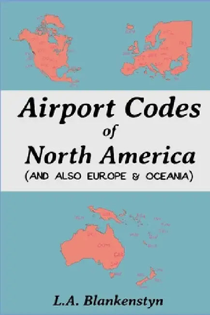 Airport Codes of North America (and also Europe & Oceania) by L. a. Blankenstyn