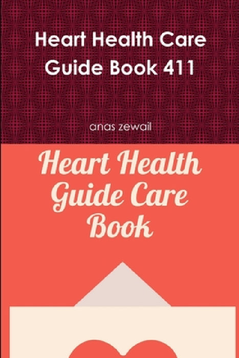 Heart Health Care Guide Book 411 by Anas Zewail