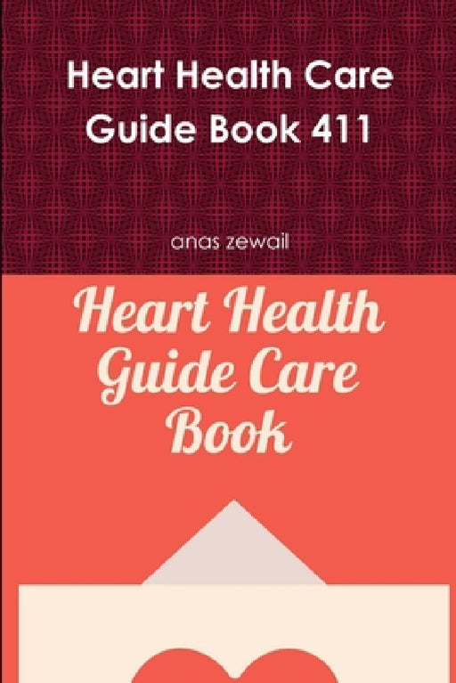 Heart Health Care Guide Book 411 by Anas Zewail