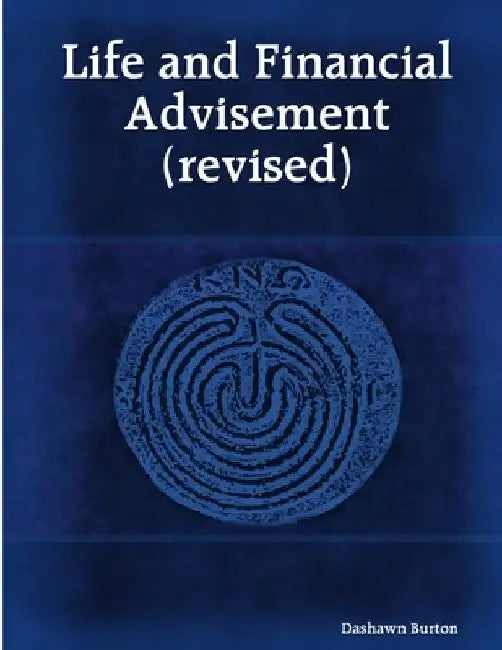 Life and Financial Advisement (revised) by Dashawn Burton