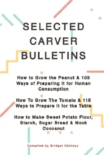 George Washington Carver Selected Bulletins by Bridget Obikoya