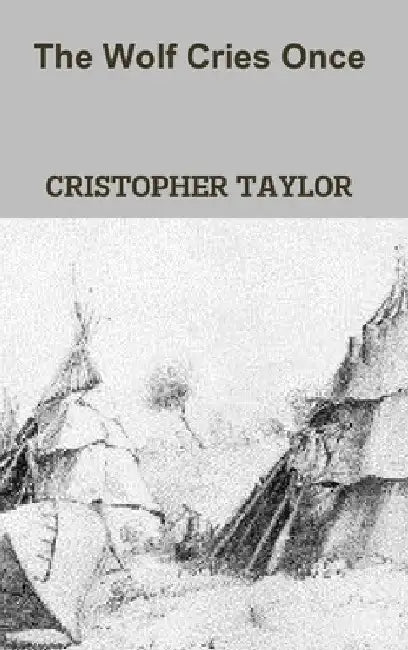 The Wolf Cries Once by Cristopher Taylor